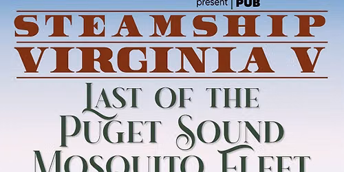 History Pub - Steamship Virginia V: Last of the Puget Sound Mosquito Fleet