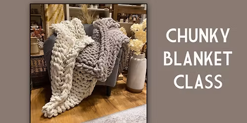Chunky Blanket Class- 12:30-3:30 pm-The Market Place, Manning