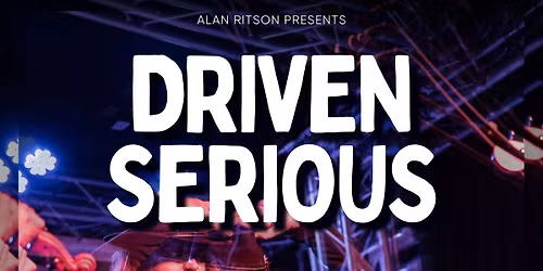 Driven Serious