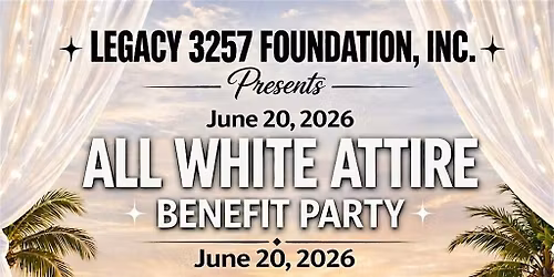 Legacy 3257 Foundation "All White Attire" Benefit Party