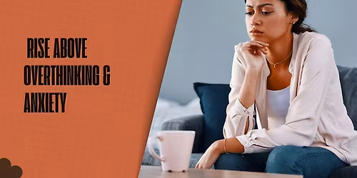 Rise Above Overthinking & Anxiety