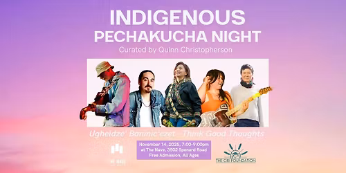 Indigenous PechaKucha Night: Ugheldze' Baninic'ezet - Think Good Thoughts