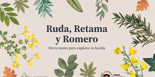 Ruda, Retama y Romero (Micro teatro para explorar la herida)