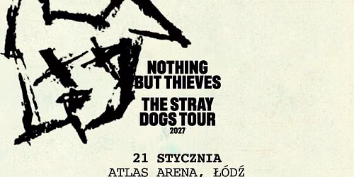 NOTHING BUT THIEVES | 21.01.2027 | ATLAS ARENA, \u0141\u00d3D\u0179
