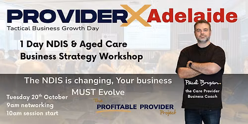 ProviderX Adelaide \u2014 NDIS & Aged Care Business Growth Workshop