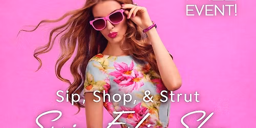 5th Annual Sip, Shop & Strut SPRING SHOW 
