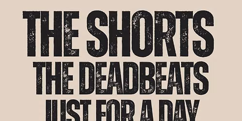 Shorts, Deadbeats, Just for a day @ The Painted Lady