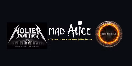 Mad Alice, Holier Than Thou & Crack in the Halo
