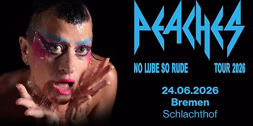 Peaches \/\/ No Lube So Rude Tour 2026 \/\/ Schlachthof Bremen