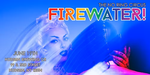 The No Ring Circus Presents: FIREWATER! Pride Edition