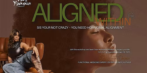 "ALIGNED WITHIN" Sis you're not crazy - YOU need Hormonal ALIGNMENT