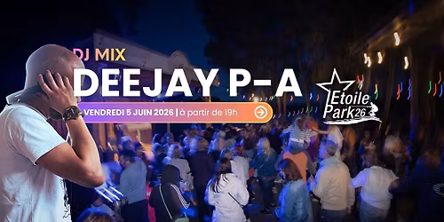 Deejay P-A : Summer Mix Explosif \u00e0 ETOILE PARK ! \ud83c\udf34\ud83d\udd25