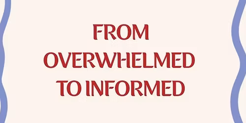From Overwhelmed to Informed- A free community class 