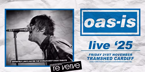 Oas-is  + re: verve - Tramshed Cardiff 