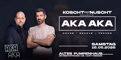 AKA AKA Live! pres. by Koscht N\u00fcscht @ Altes Pumpenhaus