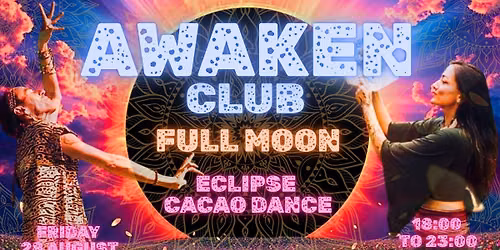 AWAKEN CLUB - FULL MOON - ECLIPSE CACAO DANCE