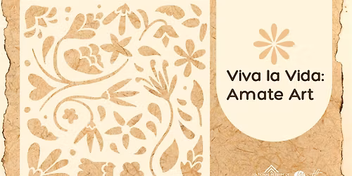 Viva la Vida: Amate Art (Afternoon Session)