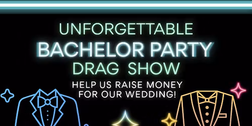 Bachelor Party Drag Show: Wedding Fundraiser