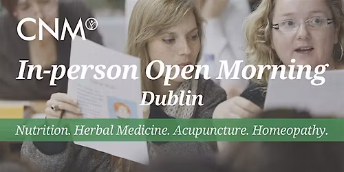 CNM Dublin Open Morning - Explore Careers in Nutrition, Herbal Medicine