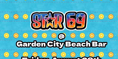 Star 69 at Garden City Beach Bar!