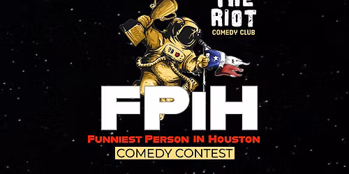 2025 Riot Funniest Person in Houston (FPiH) Comedy Competition FINALS