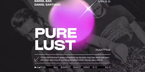 Dugatty\u00fas invites: Pure Lust \/\/ 04.25.
