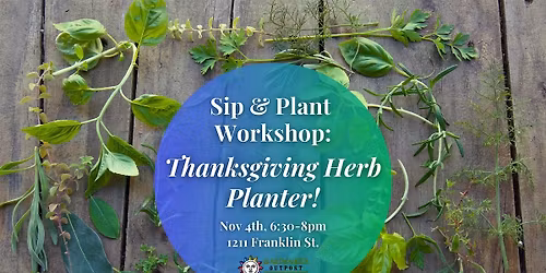 Sip & Plant Workshop: Thanksgiving Herb Planter!