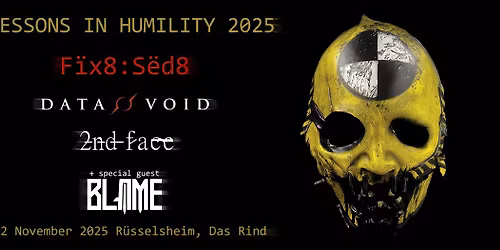 F\u00efx8:S\u00ebd8 \/ DATA VOID \/ 2ndFace \/ BLAME \/ Lessons in Humility 2025 \/ Rhein-Main-Gebiet