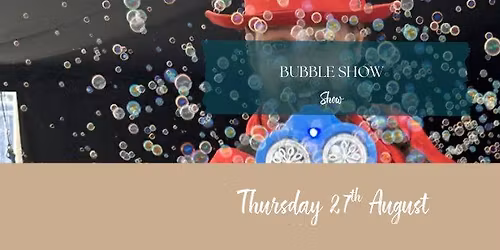 BUBBLE SHOW - Customers Only