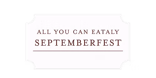 All You Can Eataly: Septemberfest