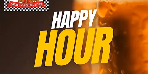 Happy Hour at Mother Clucker's Pizza 4-7 PM Weekdays