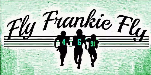 6th  Annual Fly Frankie Fly Fundraiser