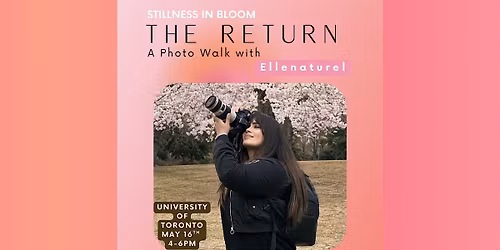 Stillness In Bloom | The Return - Toronto Photowalk with Ellenaturel