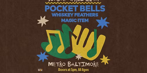 POCKET BELLS w\/ Whiskey Feathers and Magic Item @ Metro Baltimore 