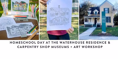 Homeschool  Day  at the Waterhouse Residence and Carpentry Shop Museums