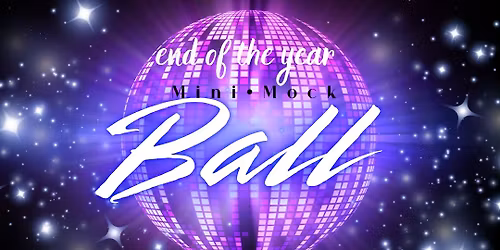 End of the Year Mini Mock Ball 