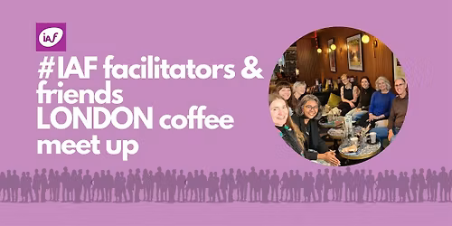 IAF facilitators & friends London Coffee Social