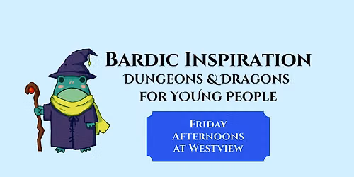 Bardic Inspiration: D&D for Young People (Fridays at Westview)