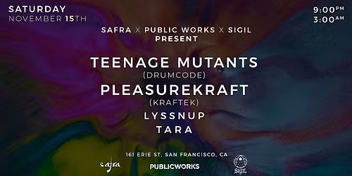 Teenage Mutants & Pleasurekraft presented by Public Works, Safra and Sigil