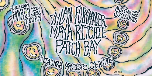 Dylan Forshner, Maya Ritchie & Patch Bay at Niagara Artists Centre - March 12th