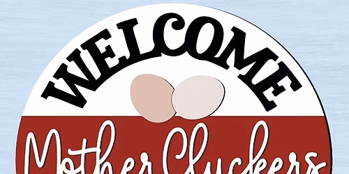 Welcome Mother Cluckers Wood Sign Craft Class Workshop