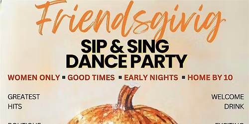Friendsgiving SIP & SING Dance Party