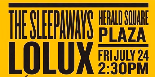  The Sleepaways \/ LOLUX at Herald Square Plaza 