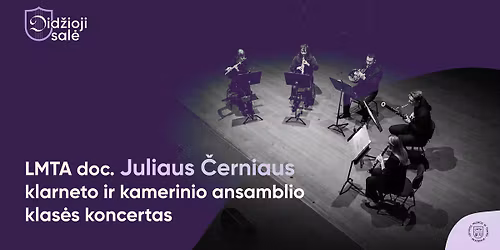 LMTA doc. Juliaus \u010cerniaus klarneto ir kamerinio ansamblio klas\u0117s koncertas
