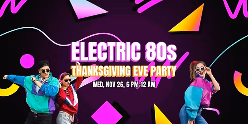 Electric 80s Thanksgiving Eve Party