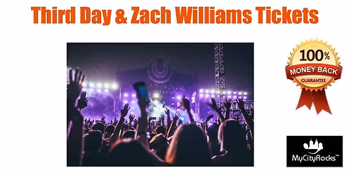 Third Day & Zach Williams "30th Anniversary Tour" Tickets Sacramento CA Golden 1 Center