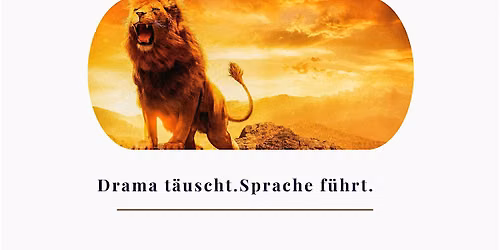 Drama t\u00e4uscht. Sprache f\u00fchrt.