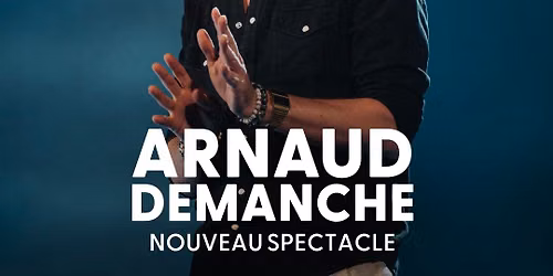 ARNAUD DEMANCHE \u2022 LE CORUM - MONTPELLIER \u2022 05 MARS 2027