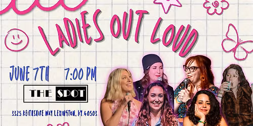 Ladies Out Loud: A Live Comedy show at The Spot: Lex