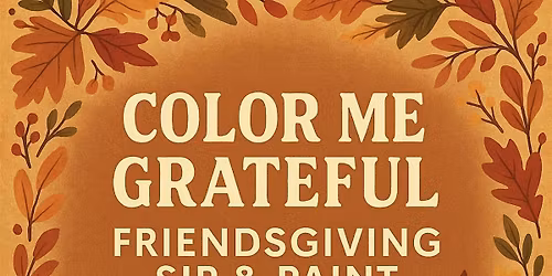 Color Me Grateful (Friendsgiving Sip & Paint)